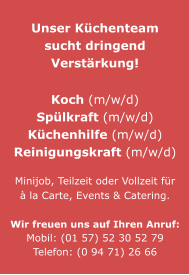 Unser Küchenteam sucht dringend Verstärkung!Koch (m/w/d)Spülkraft (m/w/d)Küchenhilfe (m/w/d)Reinigungskraft (m/w/d)  Minijob, Teilzeit oder Vollzeit für à la Carte, Events & Catering. Wir freuen uns auf Ihren Anruf:Mobil: (01 57) 52 30 52 79Telefon: (0 94 71) 26 66